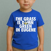 The Grass Is Damn Green In Eugene Toddler T-Shirt