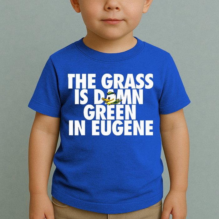 The Grass Is Damn Green In Eugene Toddler T-Shirt