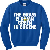 The Grass Is Damn Green In Eugene Kids Sweatshirt