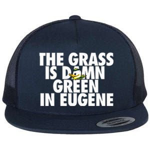 The Grass Is Damn Green In Eugene Flat Bill Trucker Hat