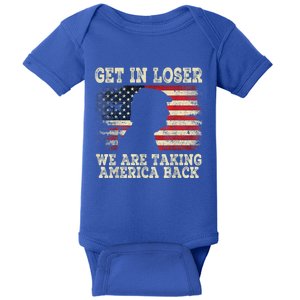 Trump Get In Loser WeRe Taking America Back 2024 Cool Gift Baby Bodysuit