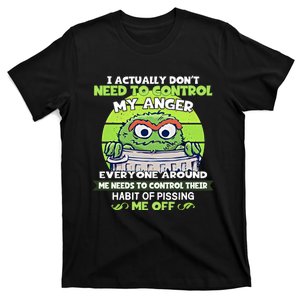 The Grouch I Actually Dont Need To Control My Anger The Grouch Funny T-Shirt