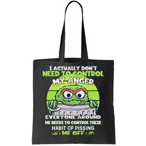 The Grouch I Actually Dont Need To Control My Anger The Grouch Funny Tote Bag