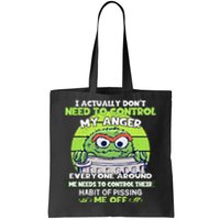 The Grouch I Actually Dont Need To Control My Anger The Grouch Funny Tote Bag