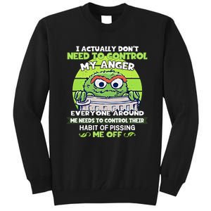 The Grouch I Actually Dont Need To Control My Anger The Grouch Funny Tall Sweatshirt