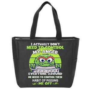 The Grouch I Actually Dont Need To Control My Anger The Grouch Funny Zip Tote Bag