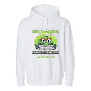 The Grouch I Actually Dont Need To Control My Anger The Grouch Funny Garment-Dyed Fleece Hoodie