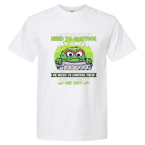 The Grouch I Actually Dont Need To Control My Anger The Grouch Funny Garment-Dyed Heavyweight T-Shirt