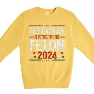 This Garbage Is Voting For The Felon Funny Trump 2024 Premium Crewneck Sweatshirt