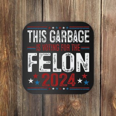 This Garbage Is Voting For The Felon Funny Trump 2024 Coaster