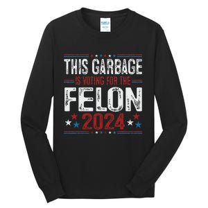 This Garbage Is Voting For The Felon Funny Trump 2024 Tall Long Sleeve T-Shirt