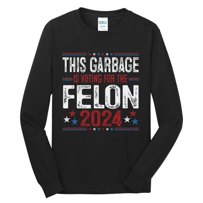 This Garbage Is Voting For The Felon Funny Trump 2024 Tall Long Sleeve T-Shirt