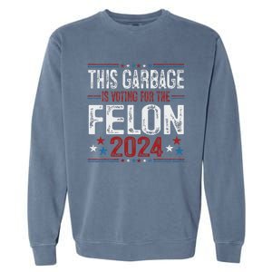 This Garbage Is Voting For The Felon Funny Trump 2024 Garment-Dyed Sweatshirt