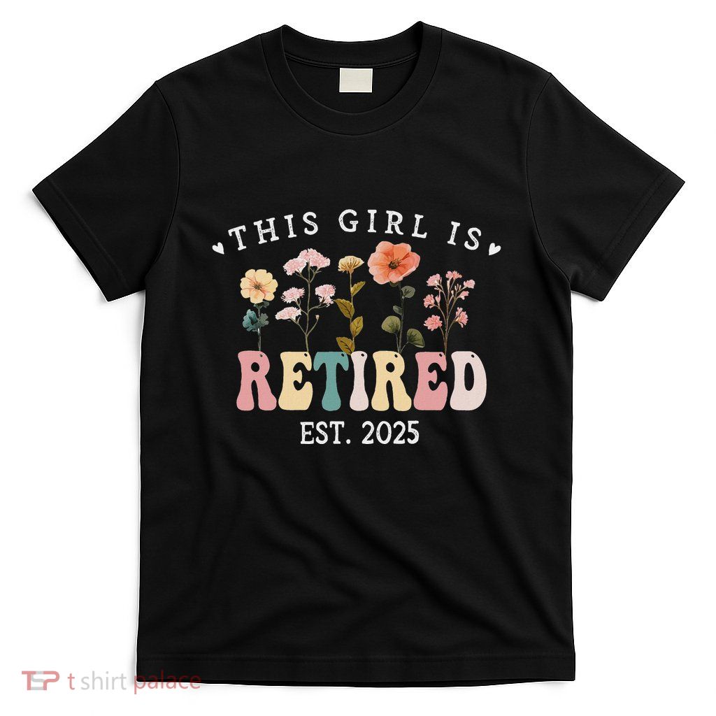 This Girl Is Retired Est 2025 Women Retirement Floral Design T-Shirt