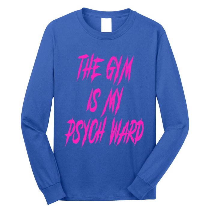 They Gym Is My Ward Funny Cute P.Sych Joke Fitness Workout Long Sleeve Shirt