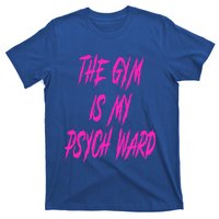 They Gym Is My Ward Funny Cute P.Sych Joke Fitness Workout T-Shirt