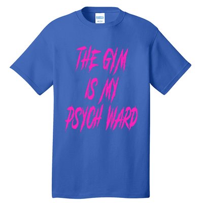 They Gym Is My Ward Funny Cute P.Sych Joke Fitness Workout Tall T-Shirt