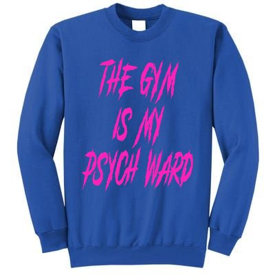 They Gym Is My Ward Funny Cute P.Sych Joke Fitness Workout Tall Sweatshirt