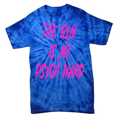 They Gym Is My Ward Funny Cute P.Sych Joke Fitness Workout Tie-Dye T-Shirt