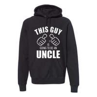 This guy is going to be an uncle pregnancy announcement Premium Hoodie