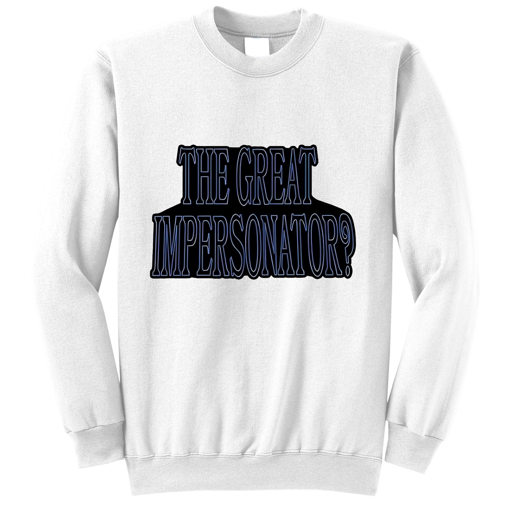 The Great Impersonator.. Sweatshirt