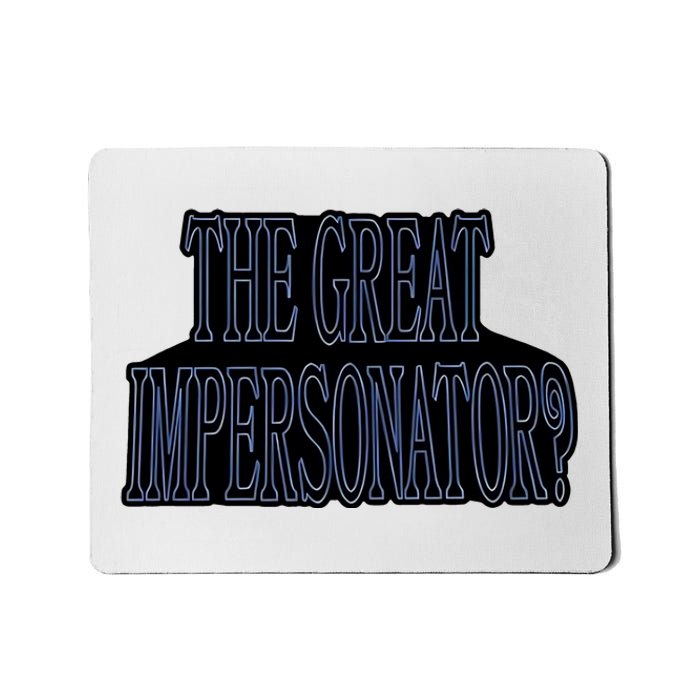 The Great Impersonator.. Mousepad