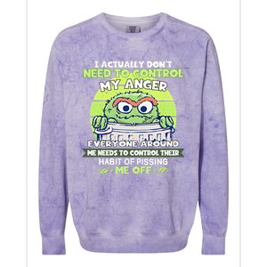 The Grouch I Actually Dont Need To Control My Anger The Grouch Funny Colorblast Crewneck Sweatshirt