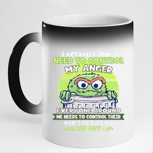 The Grouch I Actually Dont Need To Control My Anger The Grouch Funny 11oz Black Color Changing Mug