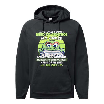 The Grouch I Actually Dont Need To Control My Anger The Grouch Funny Performance Fleece Hoodie