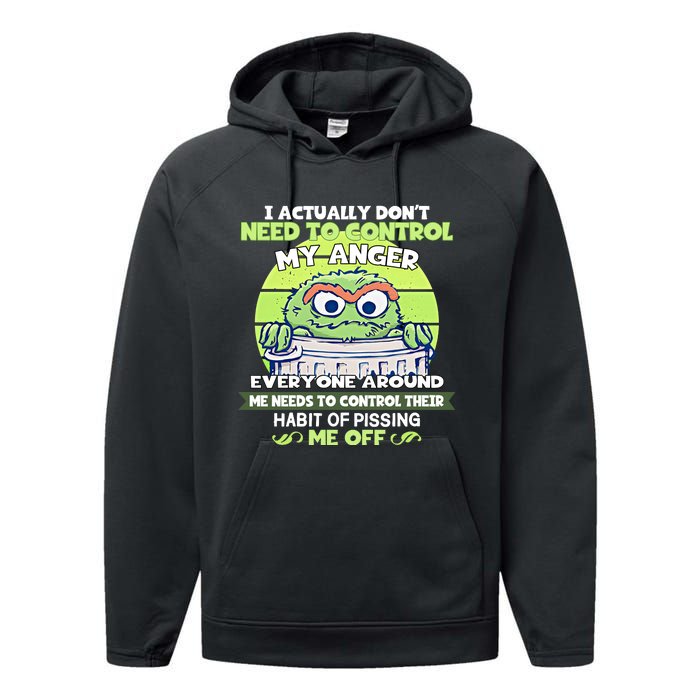 The Grouch I Actually Dont Need To Control My Anger The Grouch Funny Performance Fleece Hoodie