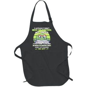 The Grouch I Actually Dont Need To Control My Anger The Grouch Funny Full-Length Apron With Pockets