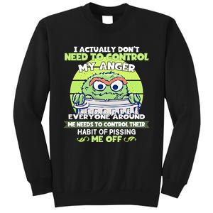 The Grouch I Actually Dont Need To Control My Anger The Grouch Funny Sweatshirt