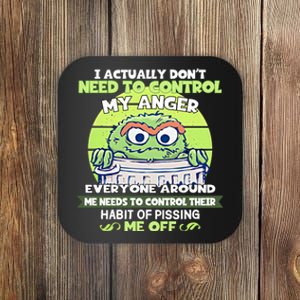 The Grouch I Actually Dont Need To Control My Anger The Grouch Funny Coaster