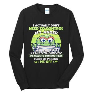 The Grouch I Actually Dont Need To Control My Anger The Grouch Funny Tall Long Sleeve T-Shirt