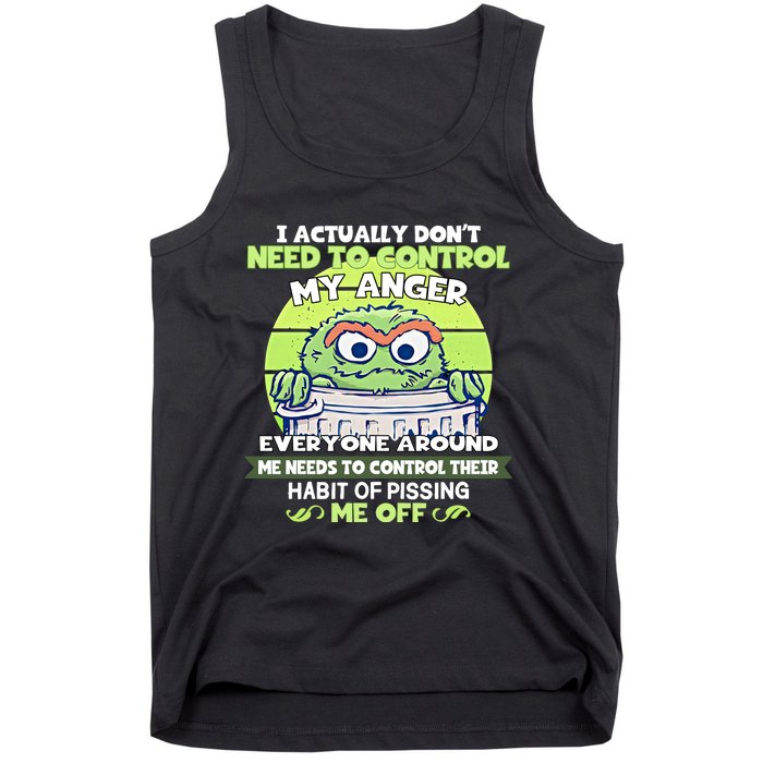 The Grouch I Actually Dont Need To Control My Anger The Grouch Funny Tank Top