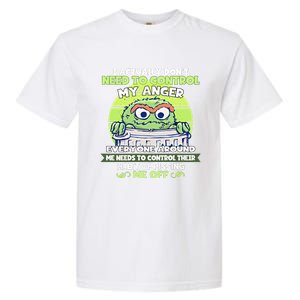 The Grouch I Actually Dont Need To Control My Anger The Grouch Funny Garment-Dyed Heavyweight T-Shirt