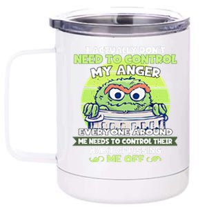 The Grouch I Actually Dont Need To Control My Anger The Grouch Funny 12 oz Stainless Steel Tumbler Cup