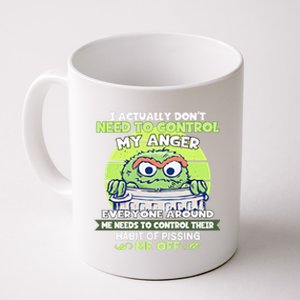 The Grouch I Actually Dont Need To Control My Anger The Grouch Funny Coffee Mug