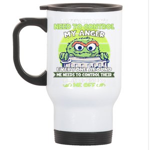 The Grouch I Actually Dont Need To Control My Anger The Grouch Funny Stainless Steel Travel Mug