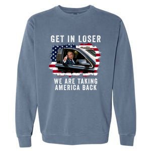 Trump Get In Loser Were Taking America Back Garment-Dyed Sweatshirt