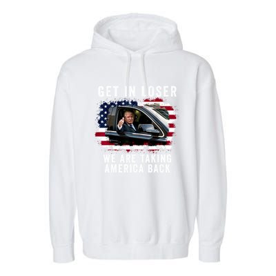 Trump Get In Loser Were Taking America Back Garment-Dyed Fleece Hoodie