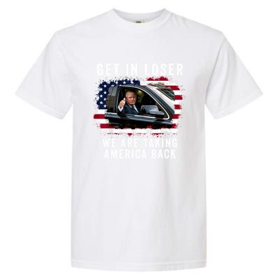 Trump Get In Loser Were Taking America Back Garment-Dyed Heavyweight T-Shirt