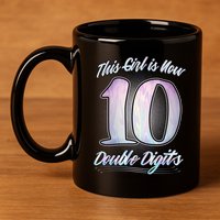 This Girl Is Now 10 Double Digits Birthday Gift 11oz C Handle Ceramic Mug