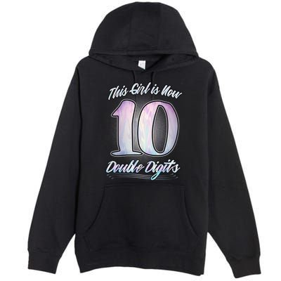 This Girl Is Now 10 Double Digits Birthday Gift Premium Pullover Hoodie