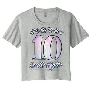 This Girl Is Now 10 Double Digits Birthday Gift Women's Crop Top Tee