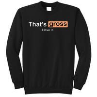 Thats Gross I Love It Funny Women Letter Printed Sweatshirt