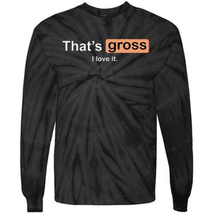 Thats Gross I Love It Funny Women Letter Printed Tie-Dye Long Sleeve Shirt