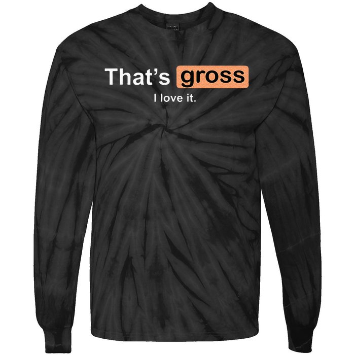 Thats Gross I Love It Funny Women Letter Printed Tie-Dye Long Sleeve Shirt