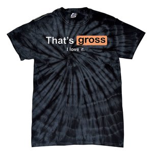 Thats Gross I Love It Funny Women Letter Printed Tie-Dye T-Shirt