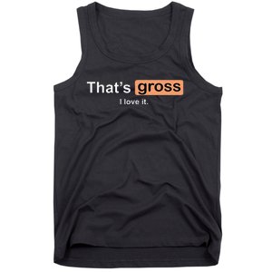 Thats Gross I Love It Funny Women Letter Printed Tank Top